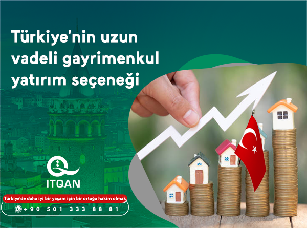 Türkiye'nin uzun vadeli avantajlı gayrimenkul yatırım seçeneği